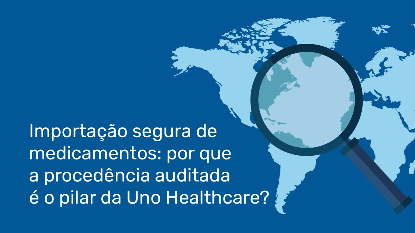 Importação segura de medicamentos: por que a procedência auditada é o pilar da Uno Healthcare?